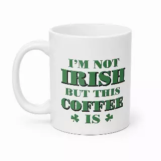 I'M NOT IRISH CERAMIC NOVELTY MUG